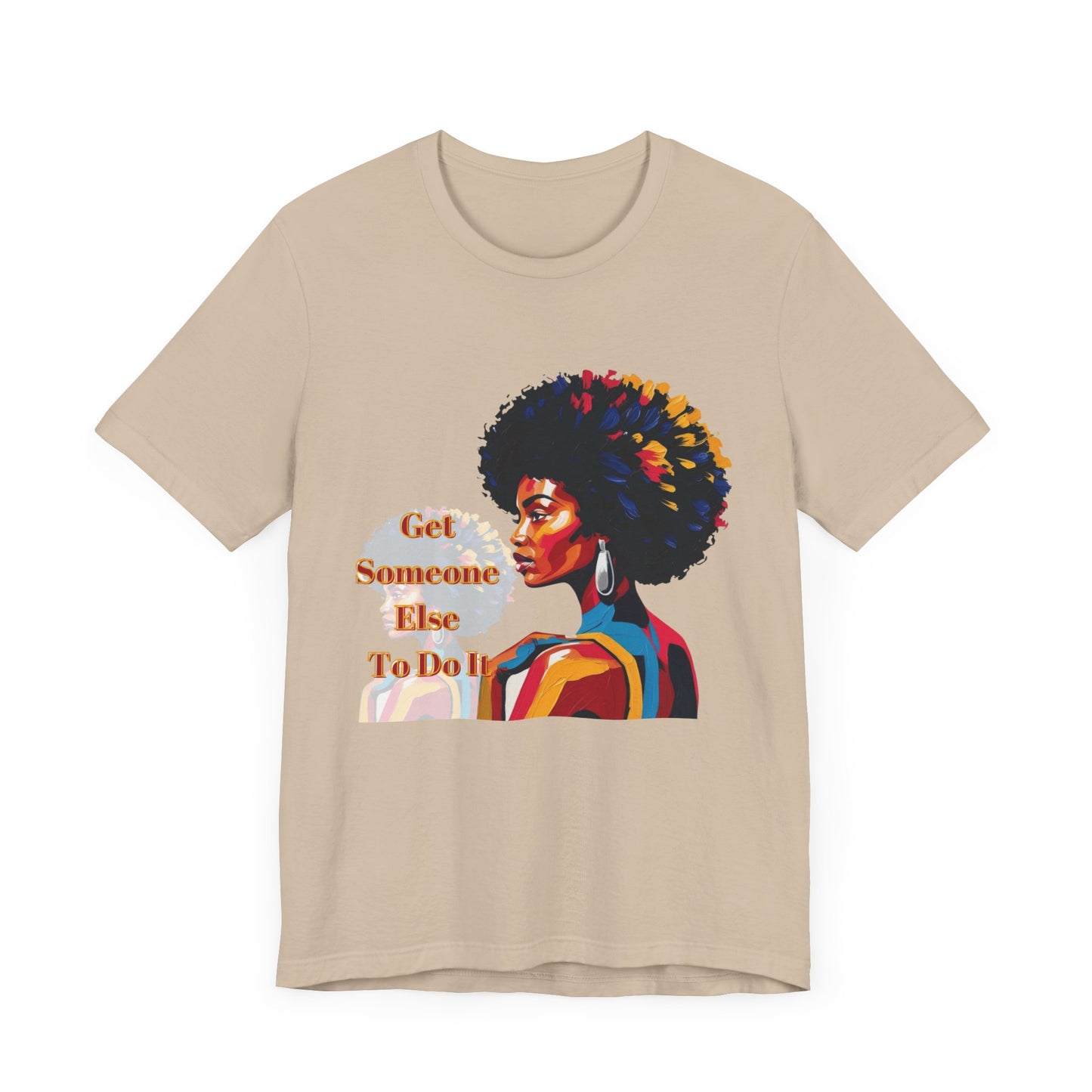 Empowering Women Tee - "Get Someone Else To Do It" - Unisex Jersey Short Sleeve