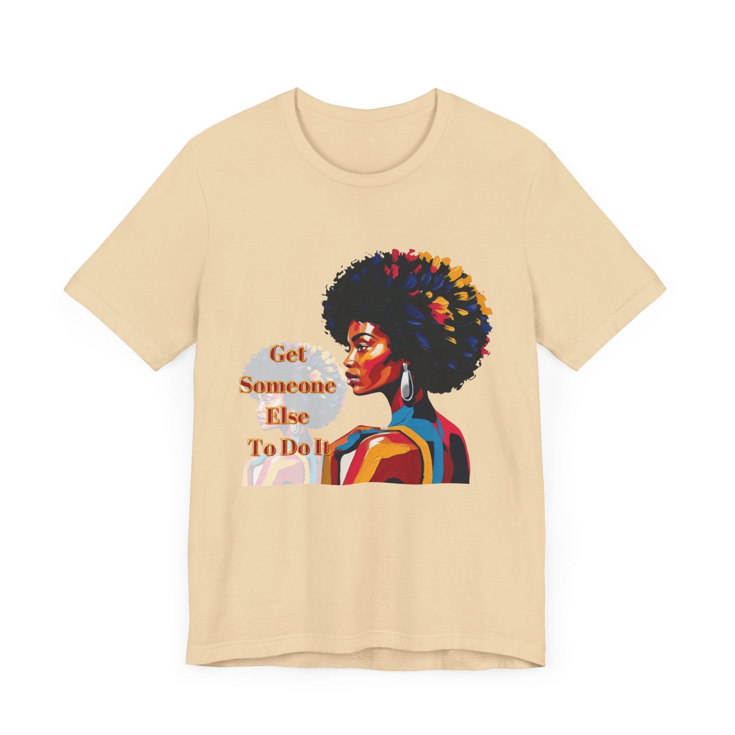 Empowering Women Tee - "Get Someone Else To Do It" - Unisex Jersey Short Sleeve