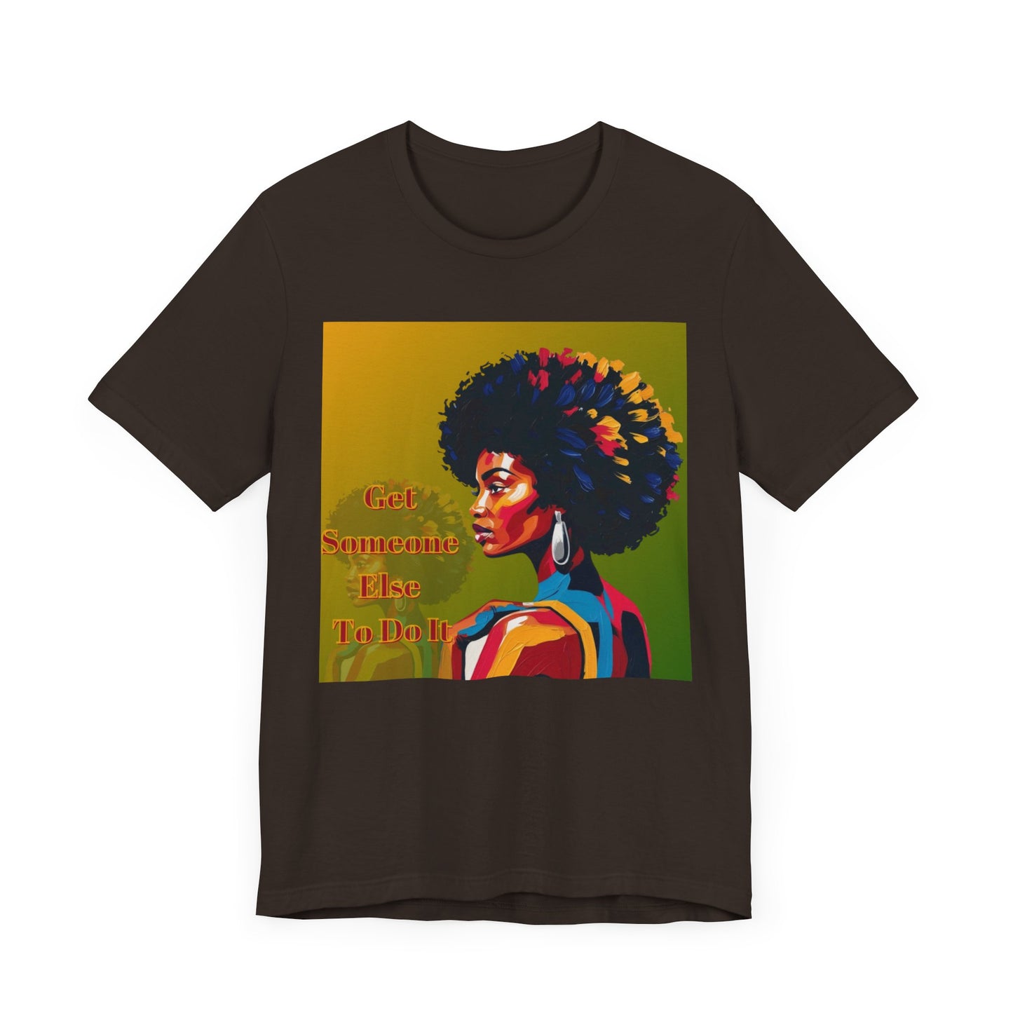 Empowering Afro-Inspired Tee | "Get Someone Else To Do It" Graphic T-Shirt