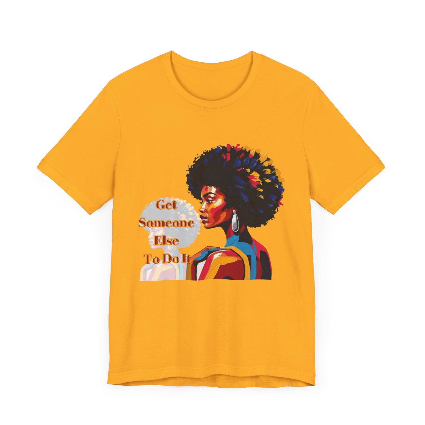 Empowering Women Tee - "Get Someone Else To Do It" - Unisex Jersey Short Sleeve