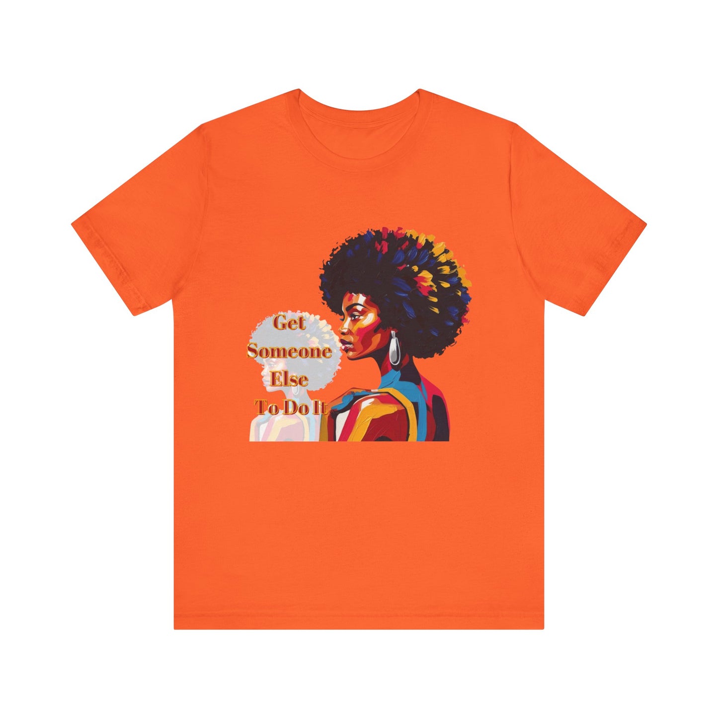 Empowering Women Tee - "Get Someone Else To Do It" - Unisex Jersey Short Sleeve