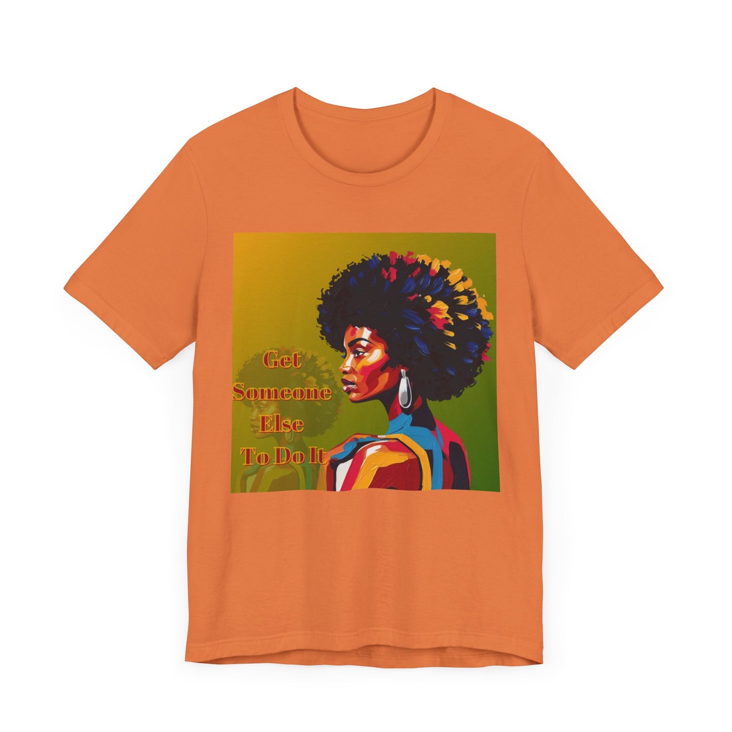 Empowering Afro-Inspired Tee | "Get Someone Else To Do It" Graphic T-Shirt