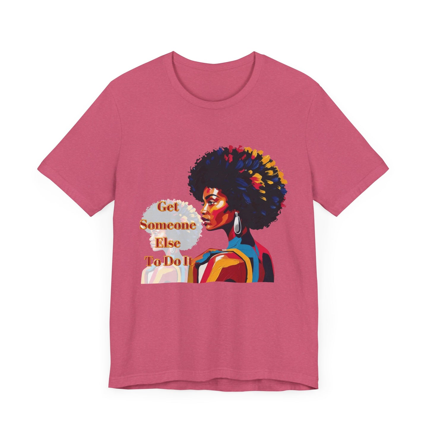 Empowering Women Tee - "Get Someone Else To Do It" - Unisex Jersey Short Sleeve