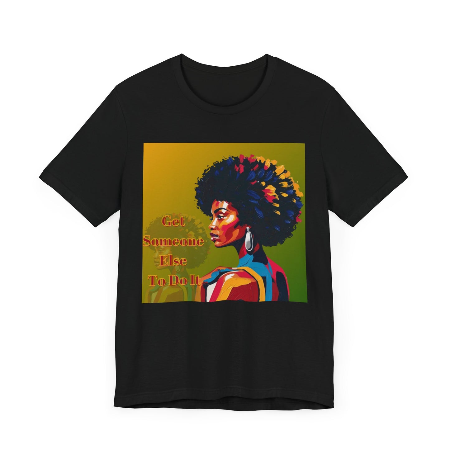 Empowering Afro-Inspired Tee | "Get Someone Else To Do It" Graphic T-Shirt