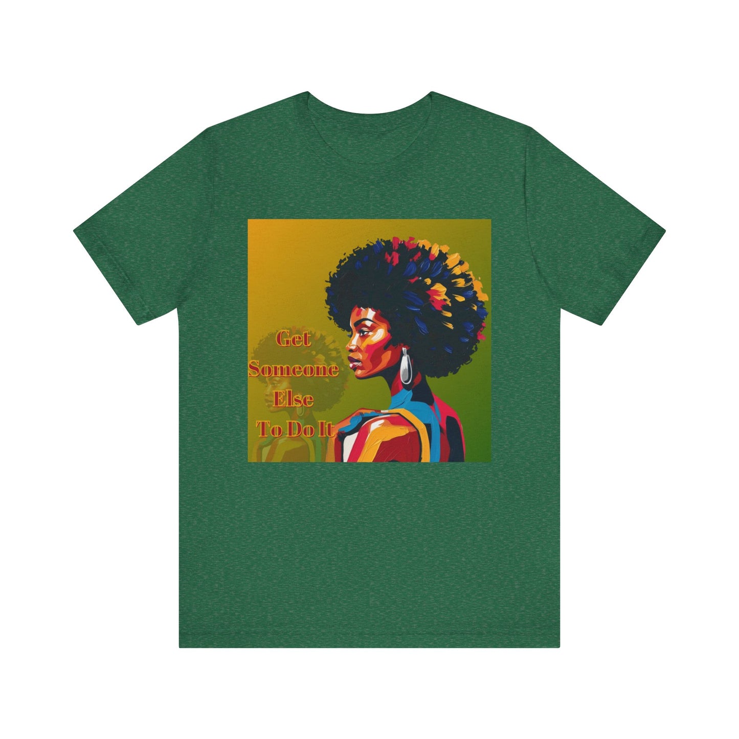 Empowering Afro-Inspired Tee | "Get Someone Else To Do It" Graphic T-Shirt