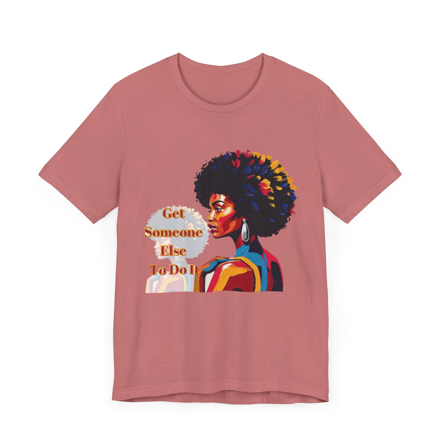 Empowering Women Tee - "Get Someone Else To Do It" - Unisex Jersey Short Sleeve