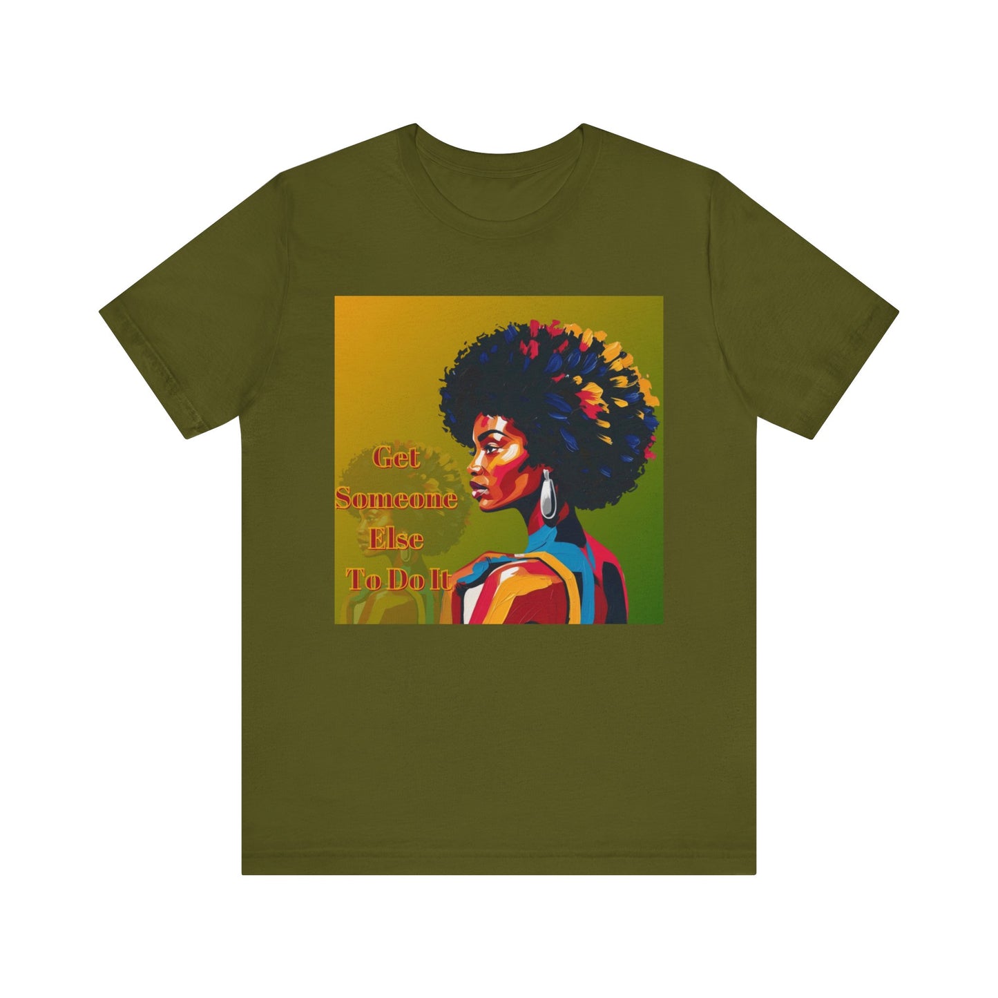 Empowering Afro-Inspired Tee | "Get Someone Else To Do It" Graphic T-Shirt