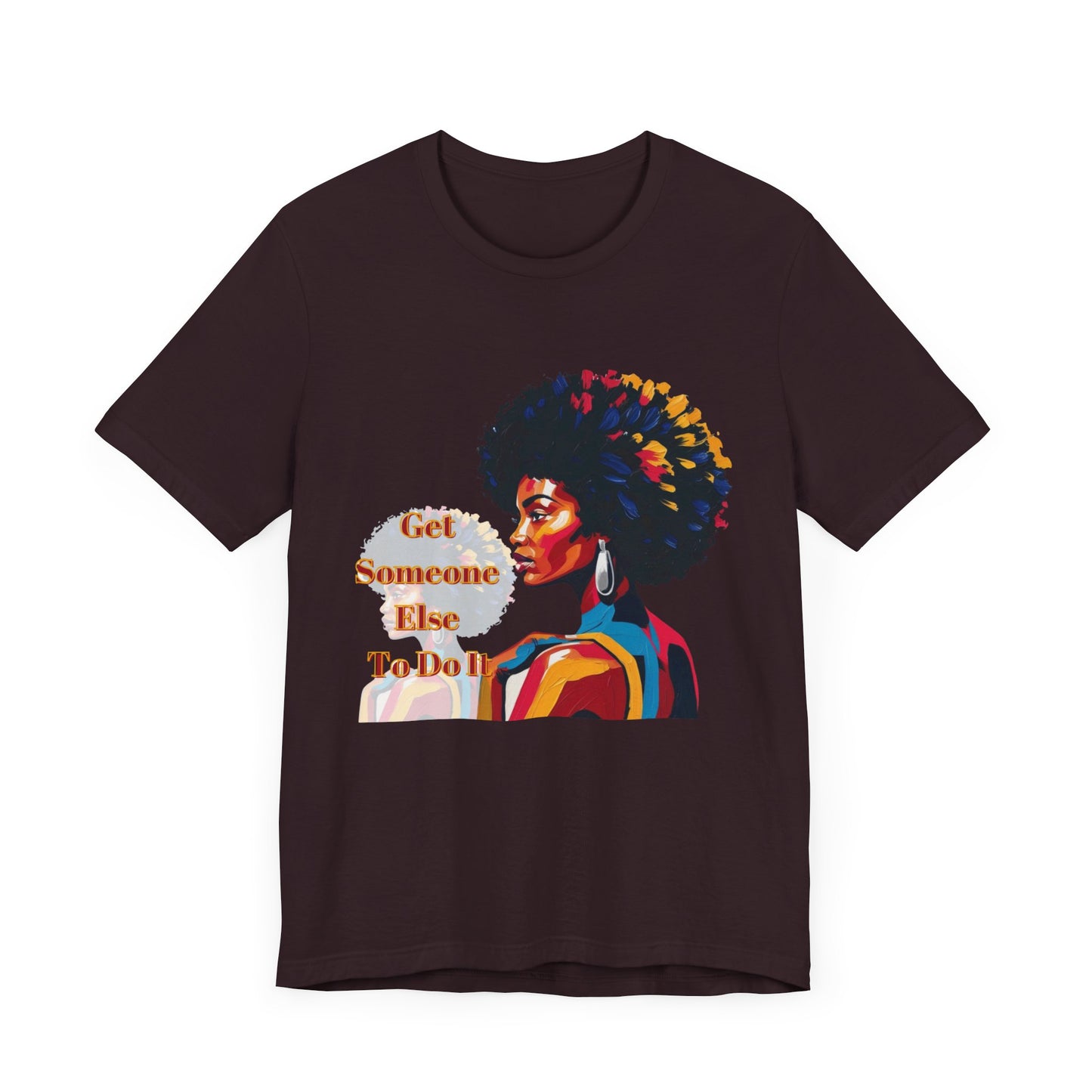 Empowering Women Tee - "Get Someone Else To Do It" - Unisex Jersey Short Sleeve