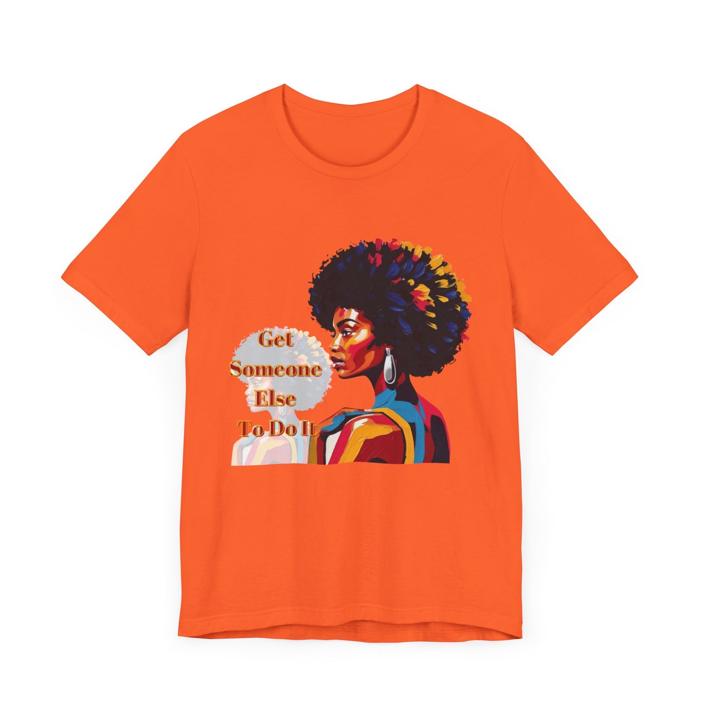 Empowering Women Tee - "Get Someone Else To Do It" - Unisex Jersey Short Sleeve