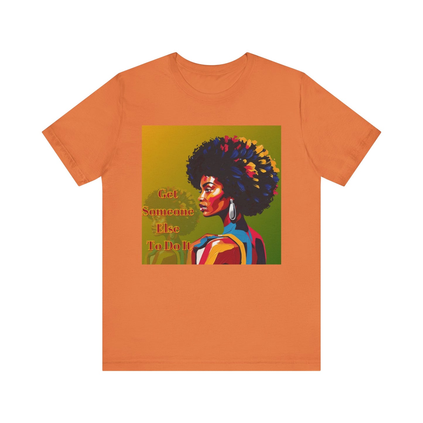 Empowering Afro-Inspired Tee | "Get Someone Else To Do It" Graphic T-Shirt