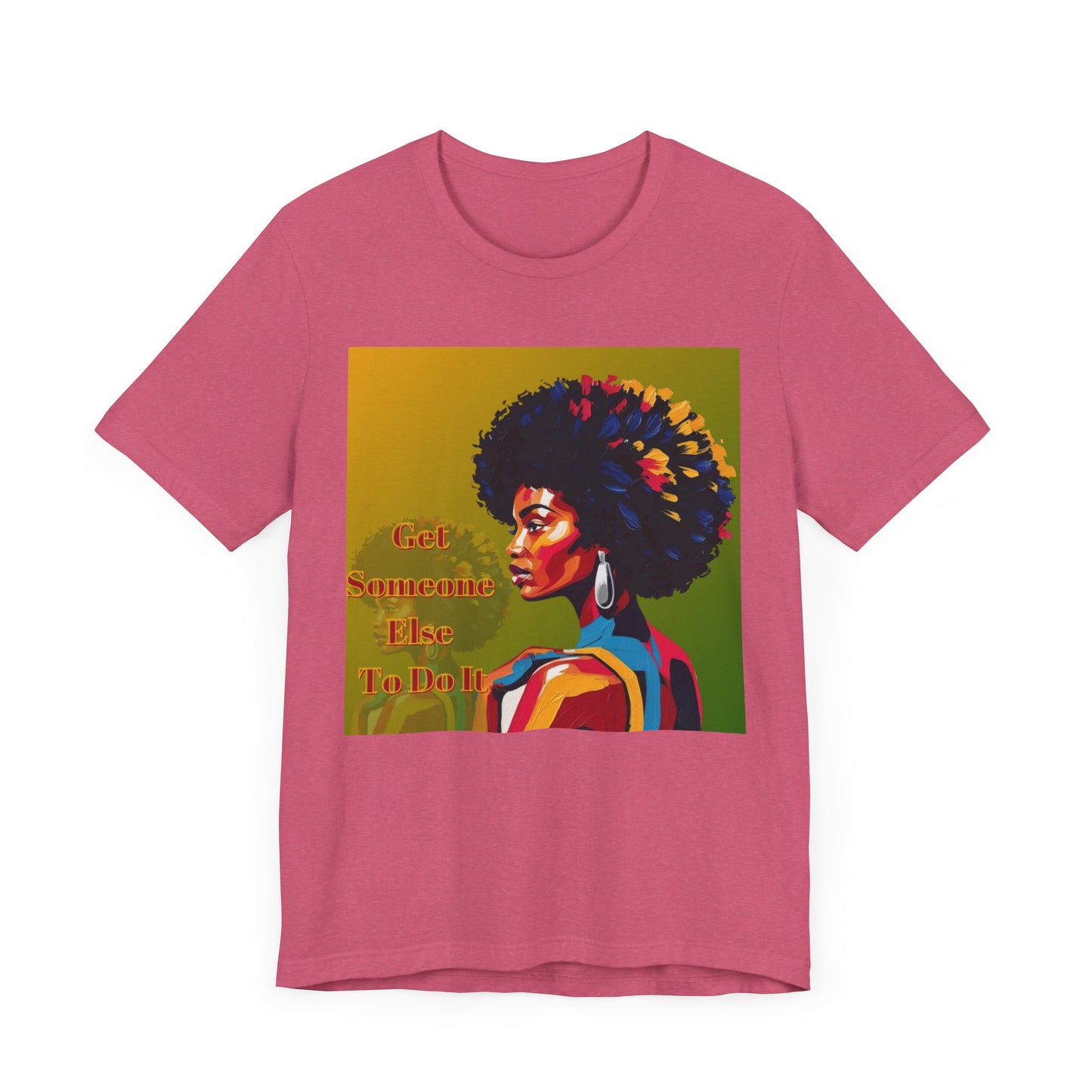 Empowering Afro-Inspired Tee | "Get Someone Else To Do It" Graphic T-Shirt