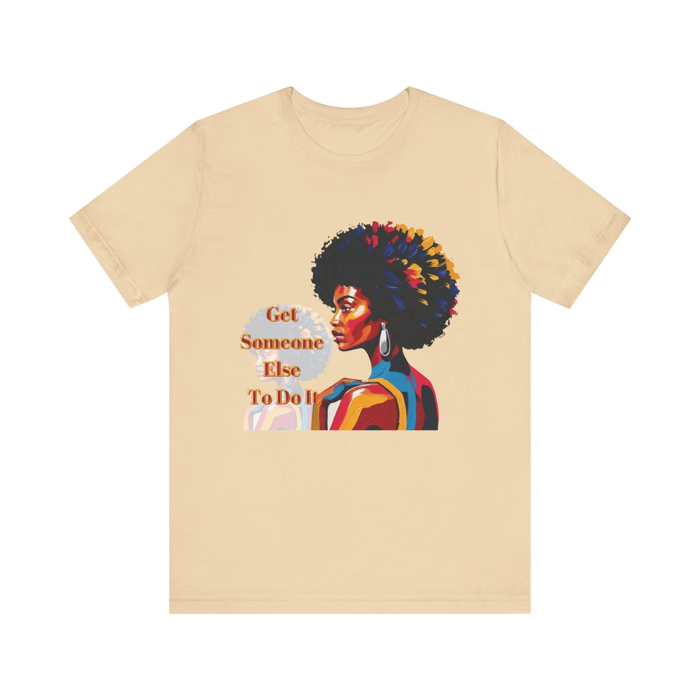 Empowering Women Tee - "Get Someone Else To Do It" - Unisex Jersey Short Sleeve