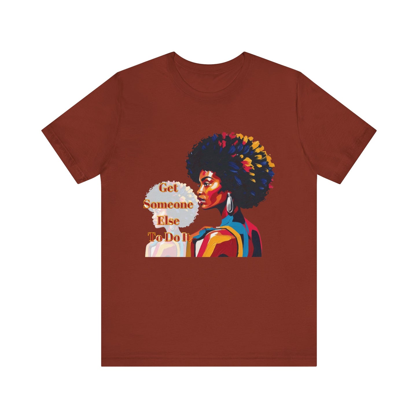 Empowering Women Tee - "Get Someone Else To Do It" - Unisex Jersey Short Sleeve