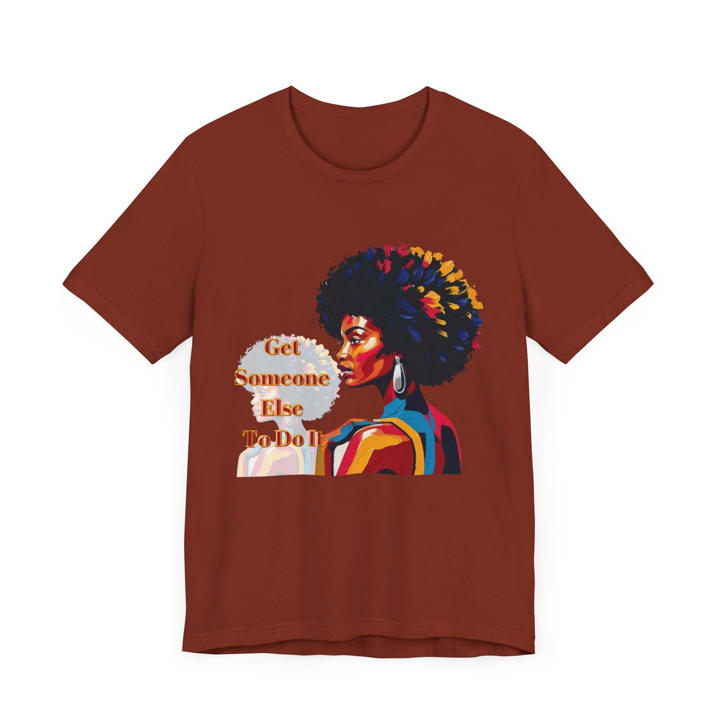 Empowering Women Tee - "Get Someone Else To Do It" - Unisex Jersey Short Sleeve