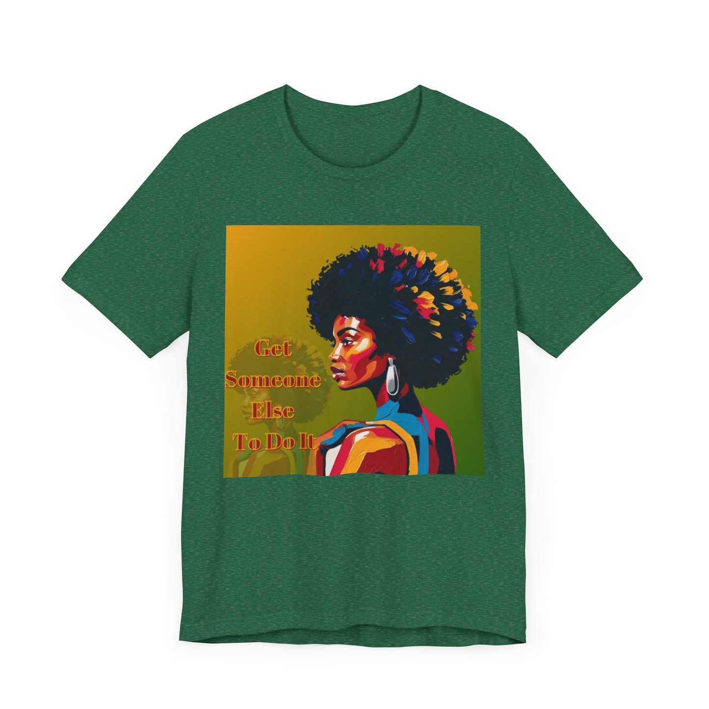 Empowering Afro-Inspired Tee | "Get Someone Else To Do It" Graphic T-Shirt