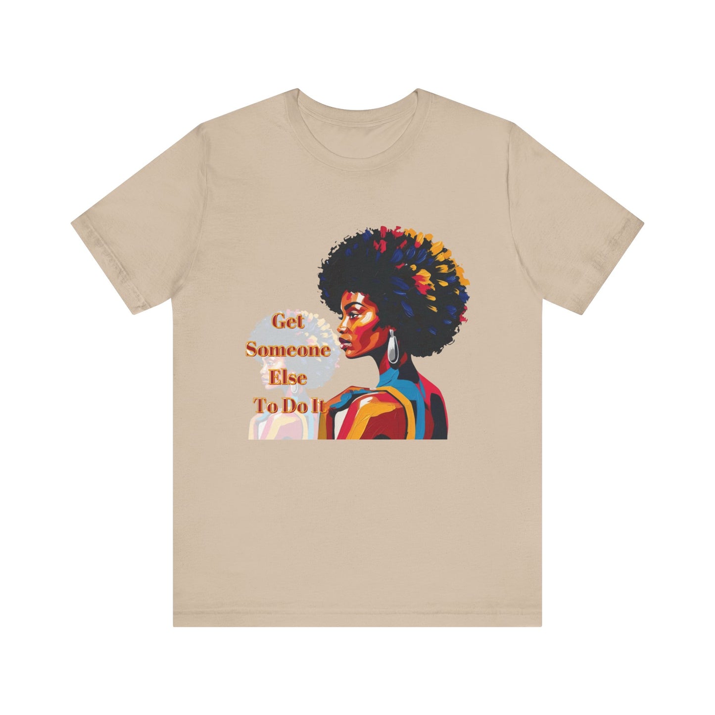 Empowering Women Tee - "Get Someone Else To Do It" - Unisex Jersey Short Sleeve