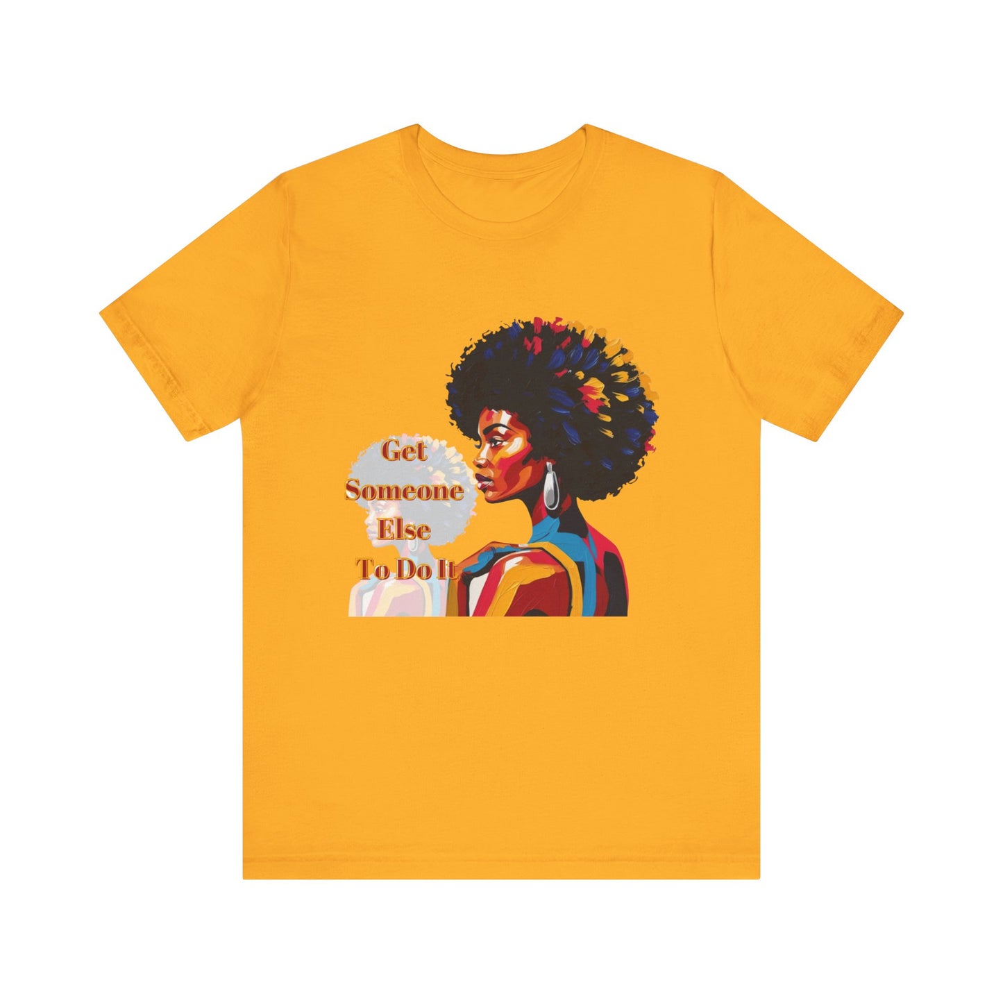Empowering Women Tee - "Get Someone Else To Do It" - Unisex Jersey Short Sleeve