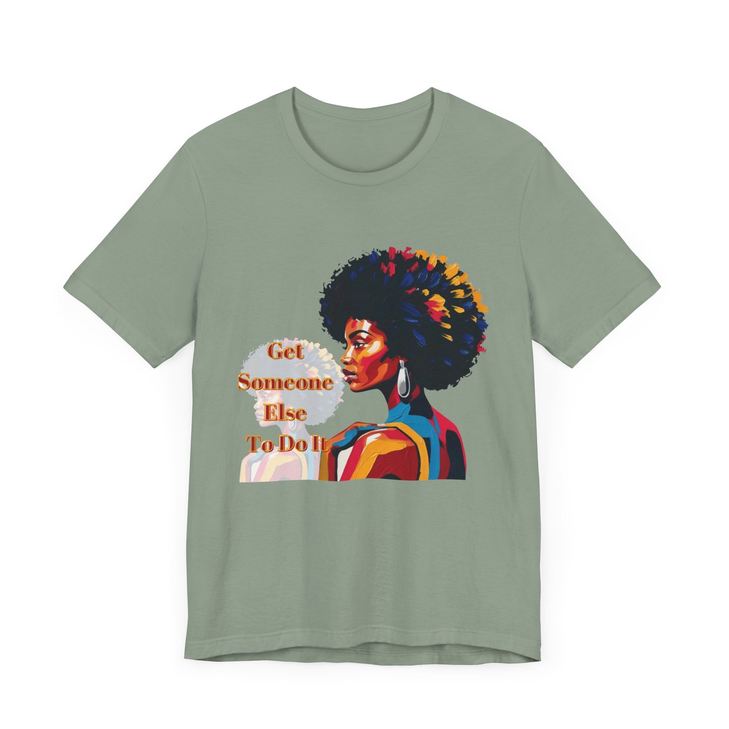 Empowering Women Tee - "Get Someone Else To Do It" - Unisex Jersey Short Sleeve