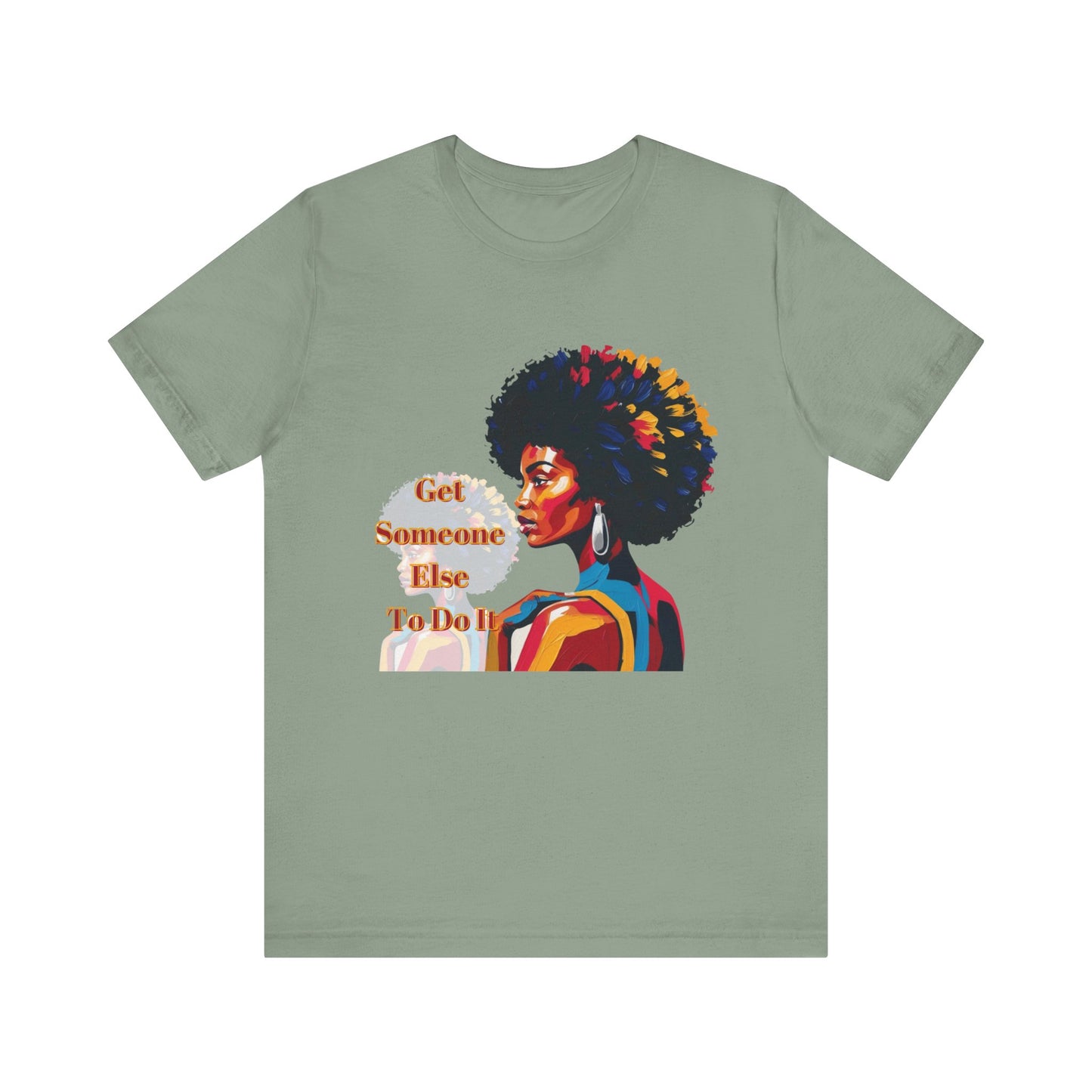 Empowering Women Tee - "Get Someone Else To Do It" - Unisex Jersey Short Sleeve