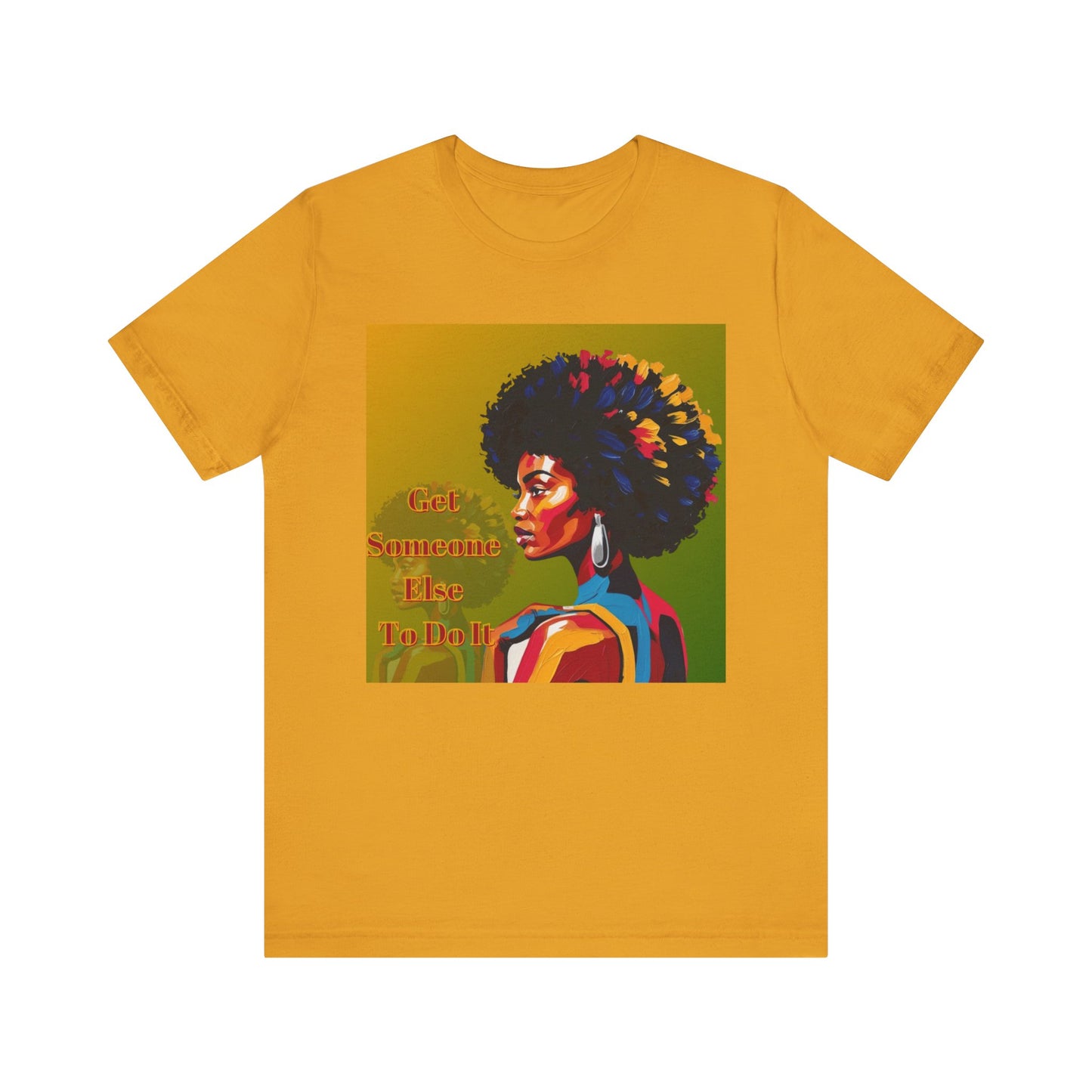 Empowering Afro-Inspired Tee | "Get Someone Else To Do It" Graphic T-Shirt