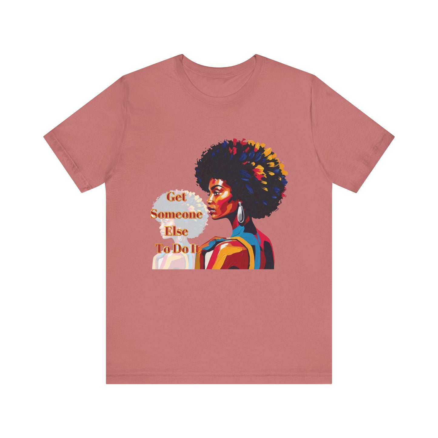 Empowering Women Tee - "Get Someone Else To Do It" - Unisex Jersey Short Sleeve