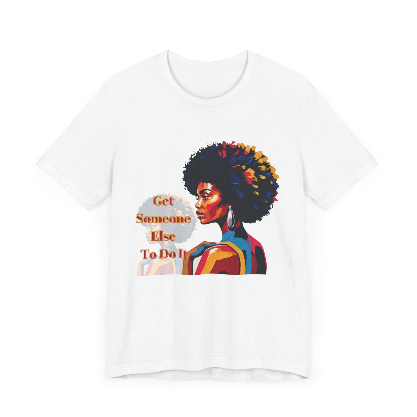 Empowering Women Tee - "Get Someone Else To Do It" - Unisex Jersey Short Sleeve