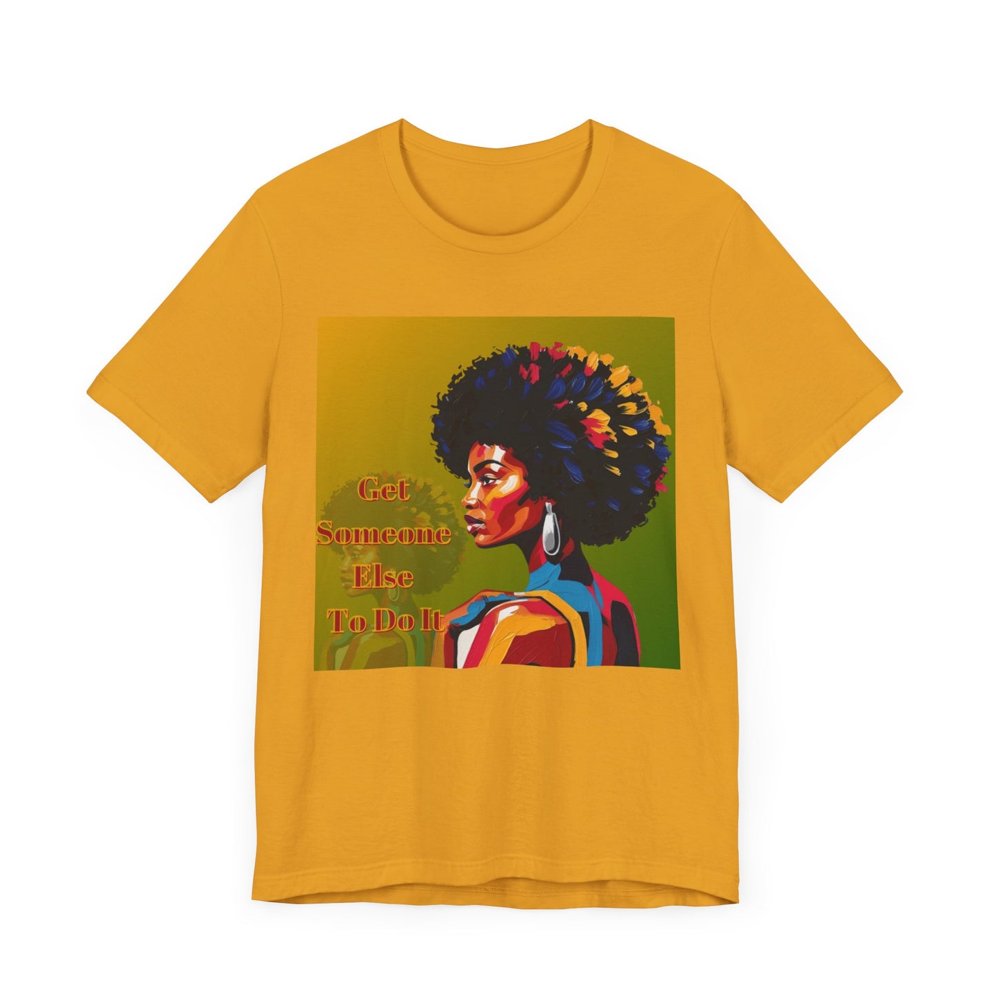 Empowering Afro-Inspired Tee | "Get Someone Else To Do It" Graphic T-Shirt