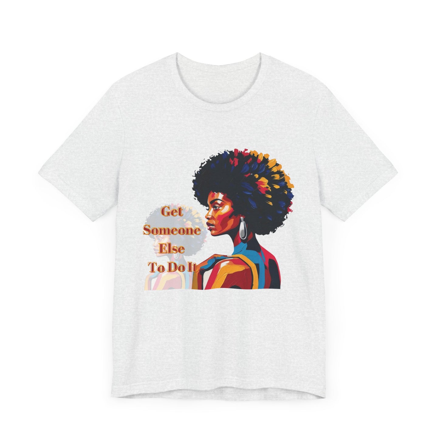 Empowering Women Tee - "Get Someone Else To Do It" - Unisex Jersey Short Sleeve